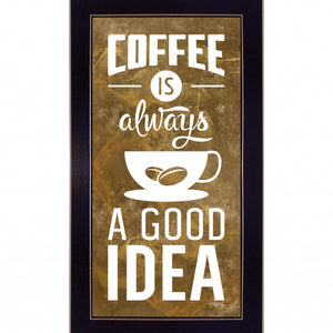 Coffee Is Always A Good Idea Black Framed Print Wall Art