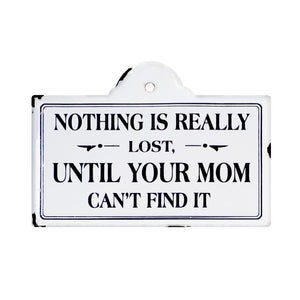Black And White Metal Nothing Is Really Lost Until Your Mom Can't Find It Wall Decor