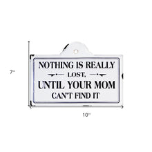 Black And White Metal Nothing Is Really Lost Until Your Mom Can't Find It Wall Decor