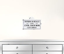 Black And White Metal Nothing Is Really Lost Until Your Mom Can't Find It Wall Decor