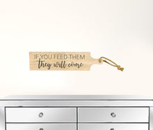 Brown Cutting Board If You Feed Them They Will Come Kitchen Wall Decor